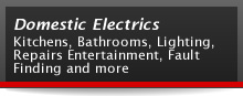 Domestic Electrics - Kitchens, Bathrooms, Lighting, Repairs Entertainment, Fault Finding and more 